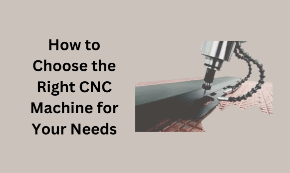 right cnc machine to choose